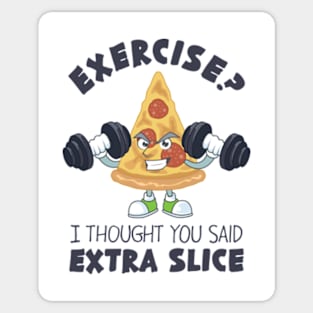 Exercise? I Thought You Said Extra Slice Sticker